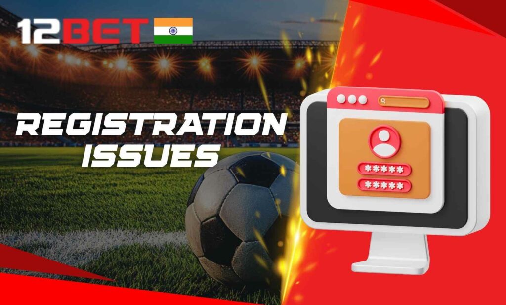 12bet India Common registration issues & how to solve them