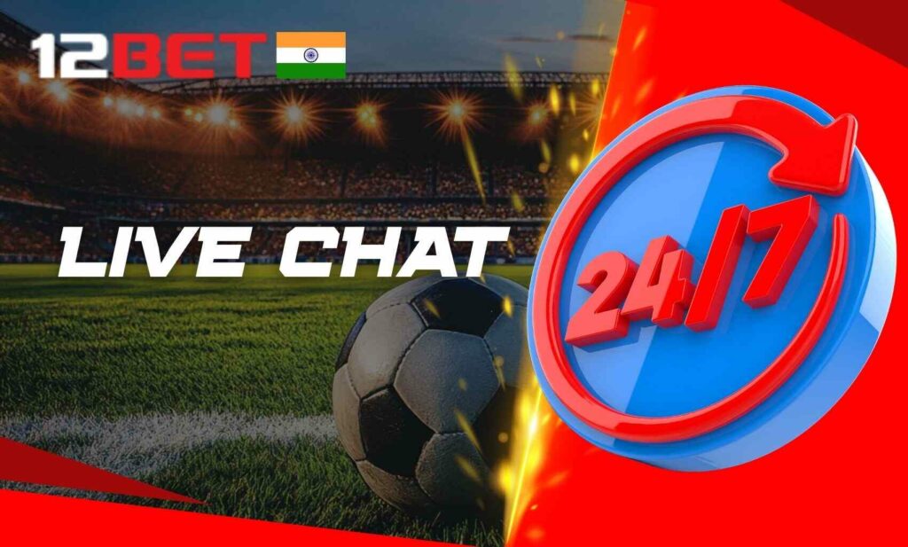 12bet India Live chat support instant assistance 24 7
