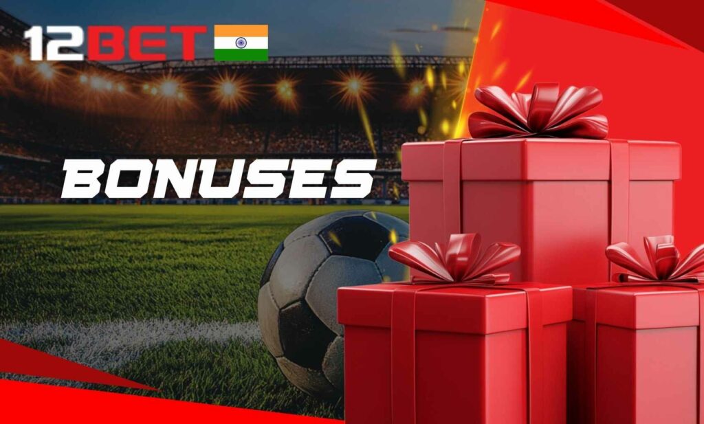 What are 12bet Indian bonuses overview